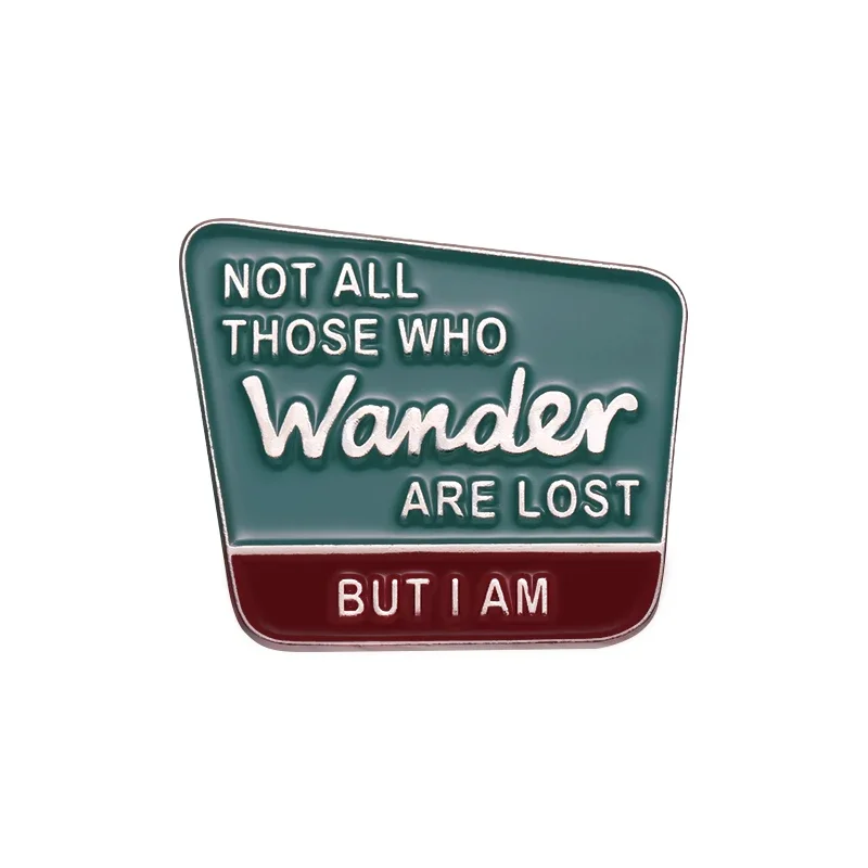 

Not All Those Who Wander Are Lost But I Am Brooch Enamel Pins Badge Custom Lapel Backpack Quote Women Men Fashion Jewelry Gift