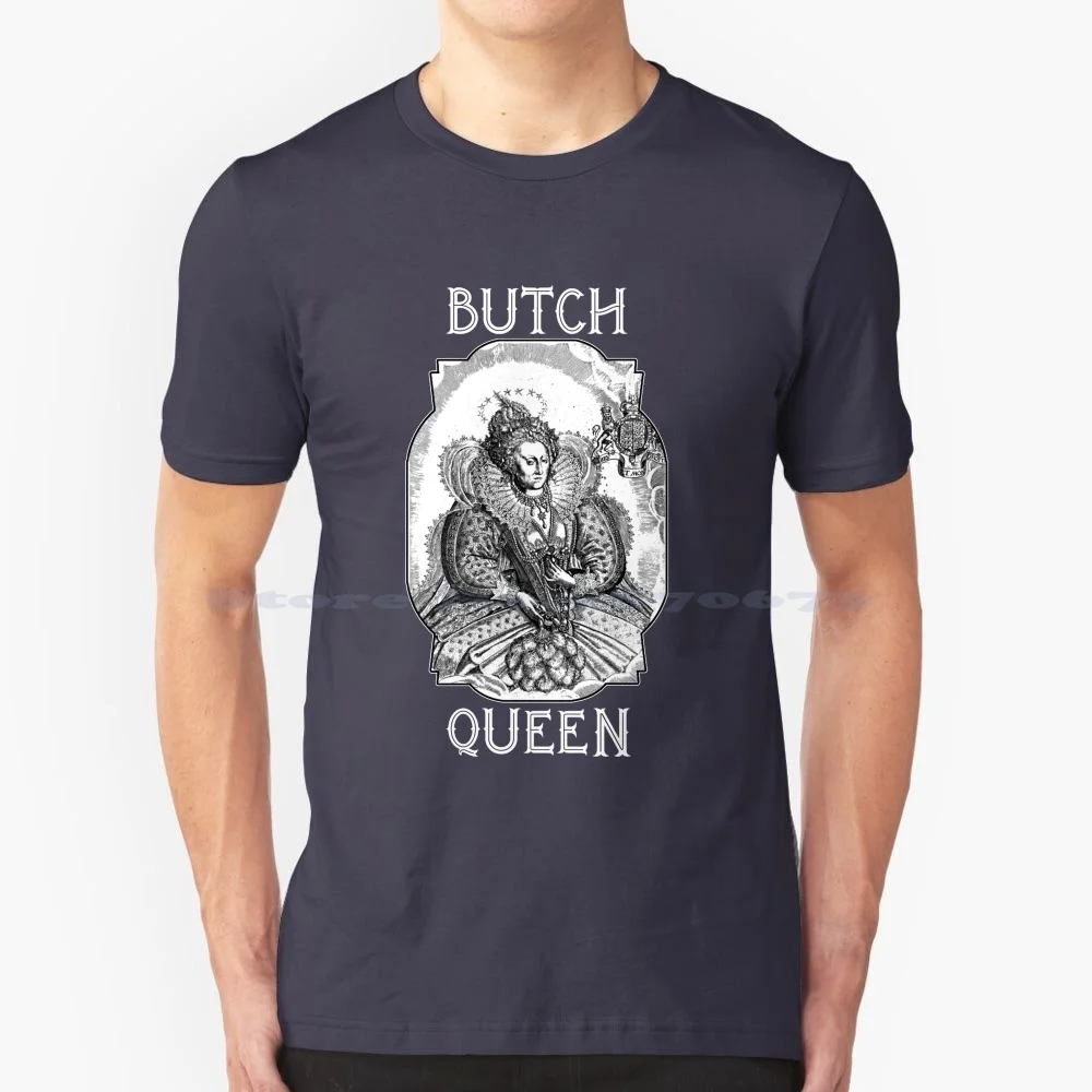 Butch Queen Elizabeth 1-For Black Or Dark Colors T Shirt 100% Cotton Tee Rupauls Drag Race Drag Ball Elizabeth 1 Queen Of