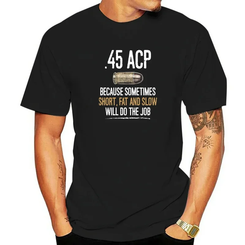 Patriotic 45 Acp Will Do The Job - 45acp Because popular Tagless Tee T-ShirtMen T-Shirt Tops