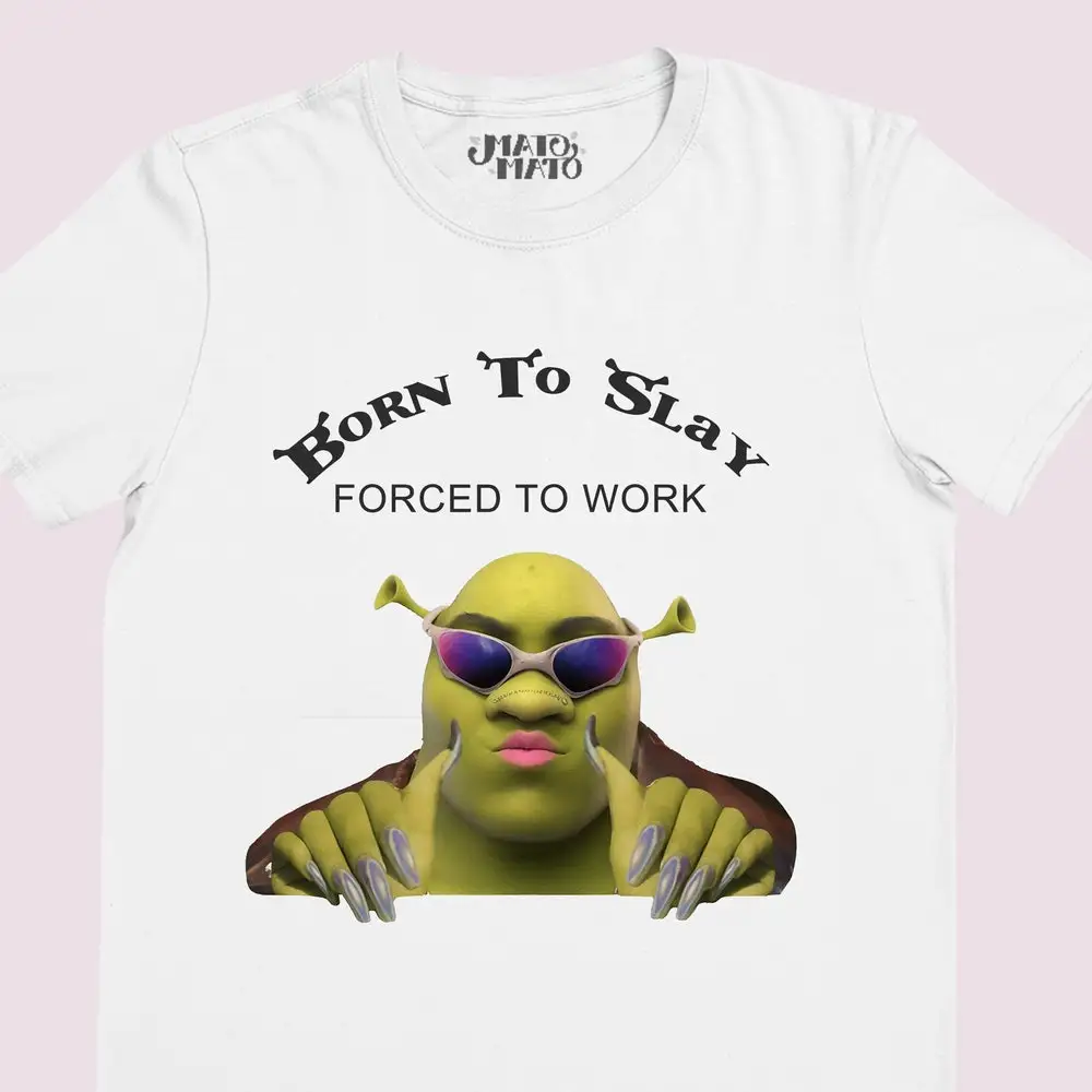 Shrek Born To Slay Forced To Work t-shirt Funny Slogan Meme Shrek Gifts Slay All Day Tee Silly Shirts Stupid Quote t-shirt Novel