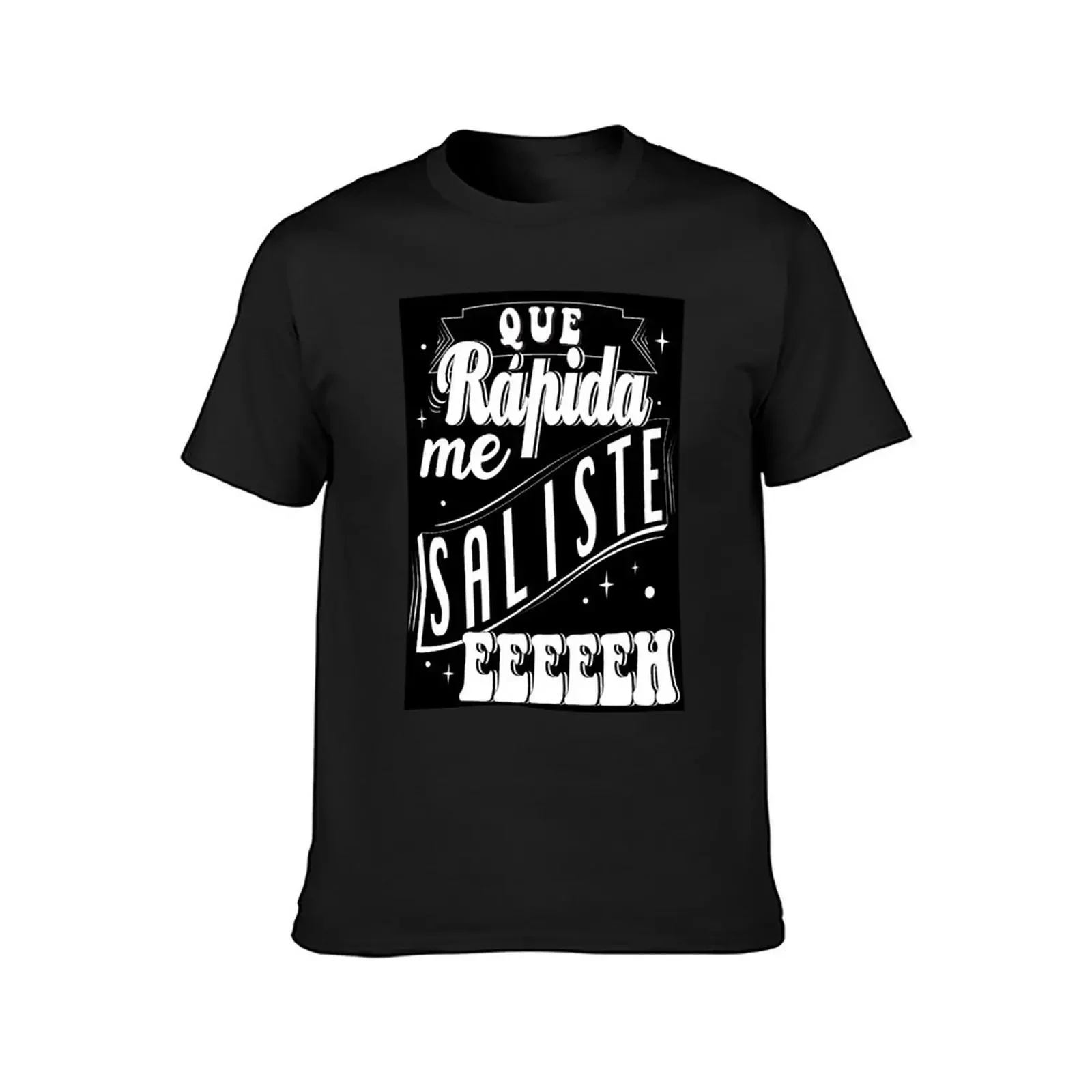 Que rapida me saliste eeeeeh T-Shirt tshirts personalised oversizeds fashion shirts Luxury man Men's t-shirts