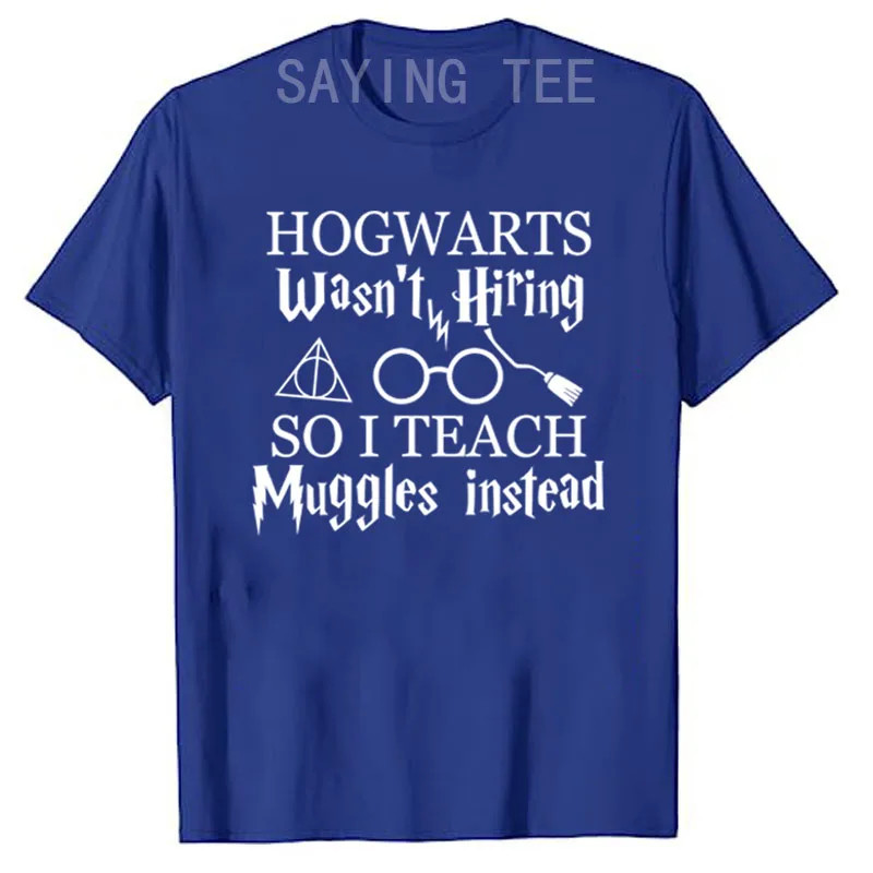 Hogwarts Wasn\'t Hiring So I Teach Muggles Teacher Shirt Letters Printed Graphic Outfits Saying Tee Tops Teacher T-Shirt Gifts