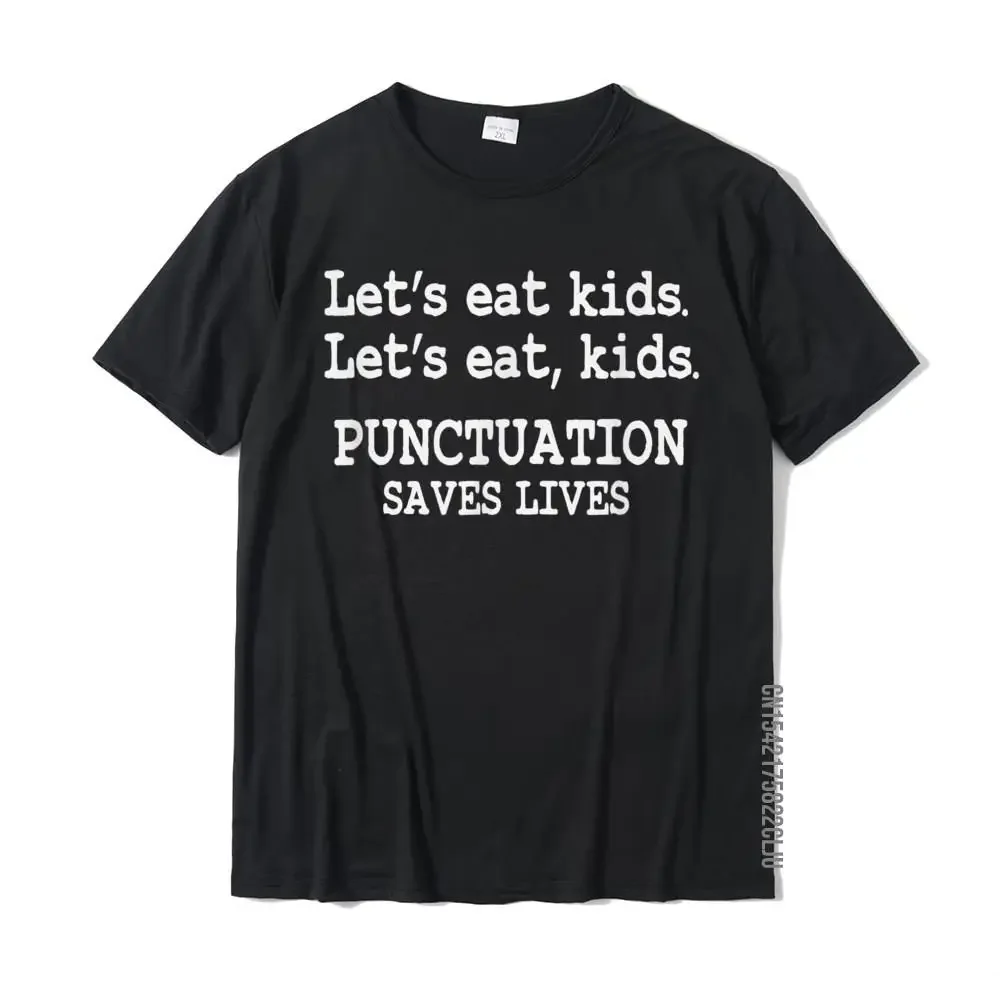 Funny Let's Eat Kids Punctuation Saves Lives Teacher T-Shirt T Shirt Cotton Young T ShirtsAnime Graphic T-shirts for Men Clothin