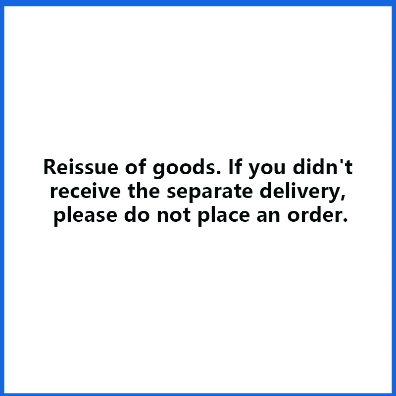 

Reissue of goods. If you didn't receive the separate delivery, please do not place an order.
