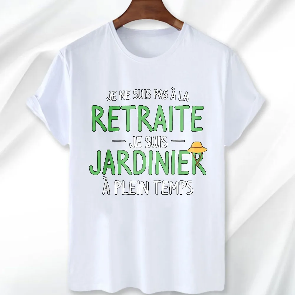 I'm Not Retired I'm a Full Time Gardener T-Shirt French Gardening Humor Men Women Casual Tops Funny Streetwear Short-sleeve Tee