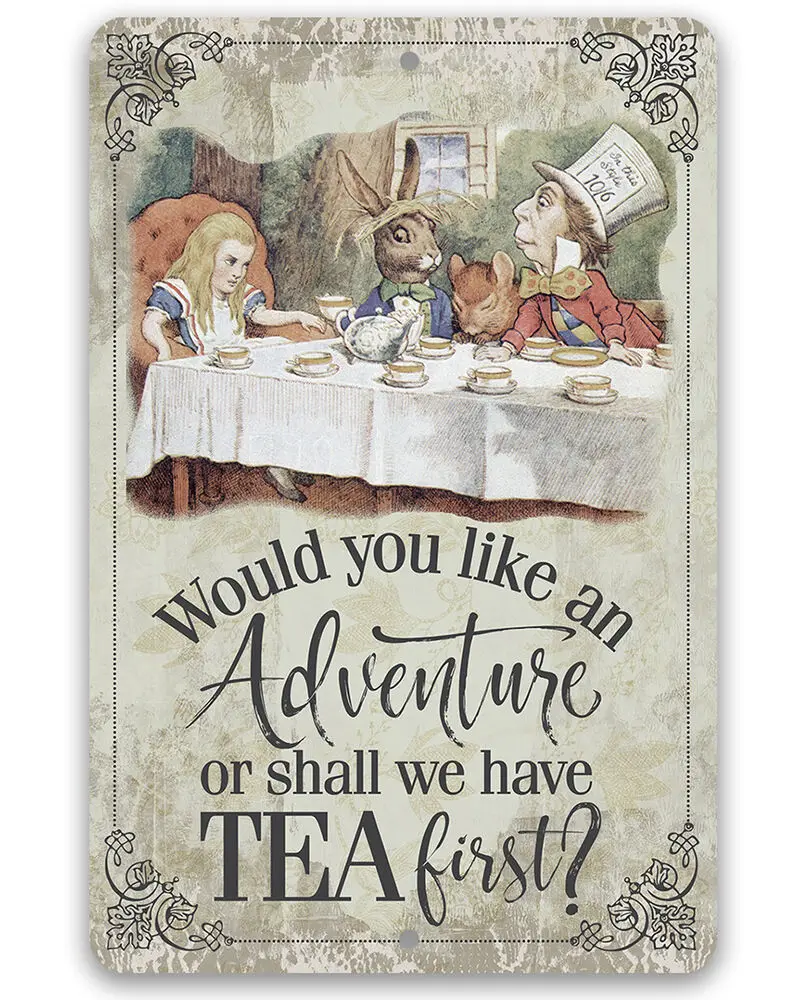 Metal Sign - Would You Like An Adventure Or Shall We Have Tea First - Durable