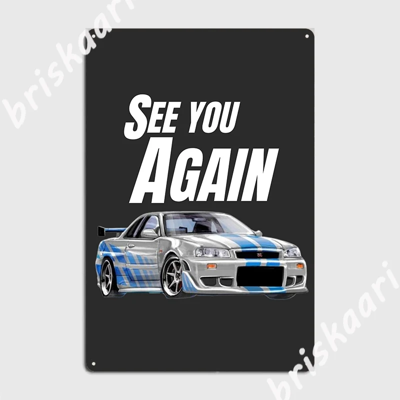 See You Again Fast And Furious R34 Gtr Metal Plaque Poster Wall Pub Club Bar Funny Garage Decoration Tin Sign Posters