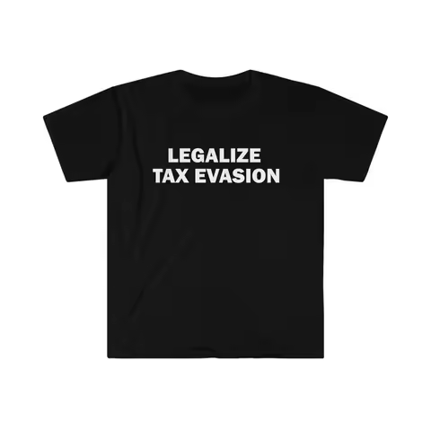 Tax Evasion Legal Shirt Humorous T-shirt Funny Gift Funny Meme Shirt Personality Short Sleeve Unisex Offensive Sarcastic T-shirt
