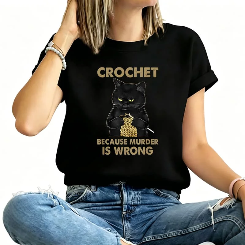 Crochet because Murder Is Wrong Women's T-Shirt 100% Cotton Funny Graphic Short Sleeve Tee Novelty Shirt Casual Crew Neck Top S-5Xl
