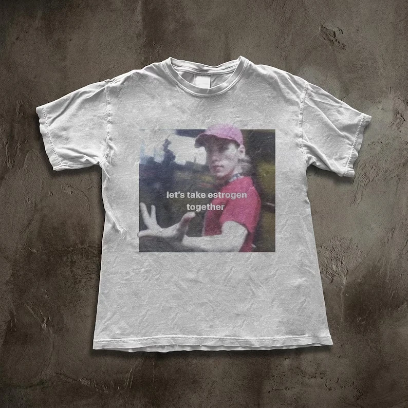 Let's take estrogen together! Funny Transgender Woman Meme T-Shirt Unisex streetwear shirts  graphic t shirts