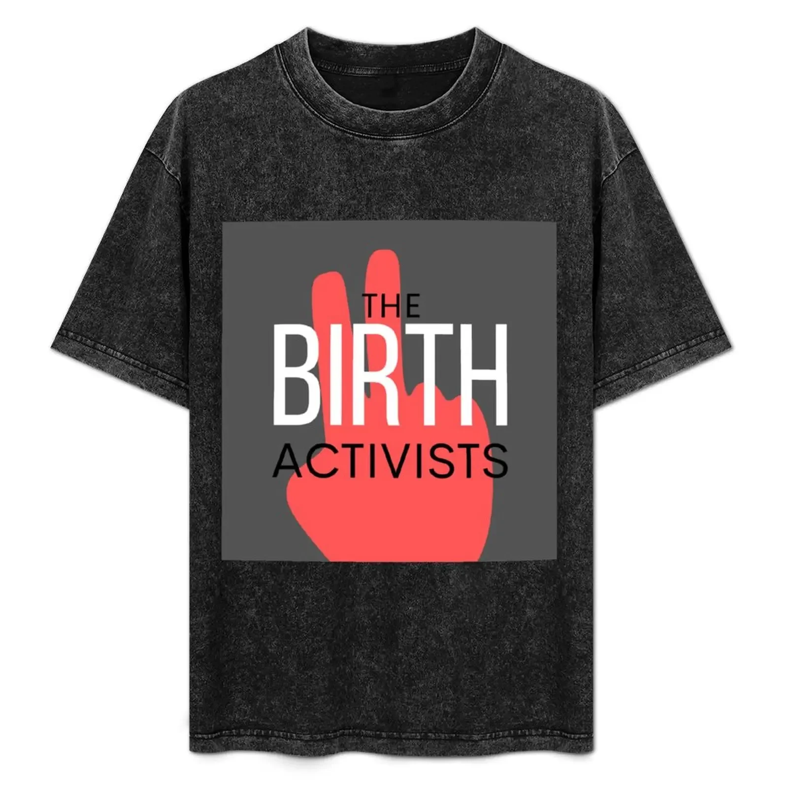 The Birth Activists T-Shirt funny t shirts man cotton tshirt 100% T-Shirt