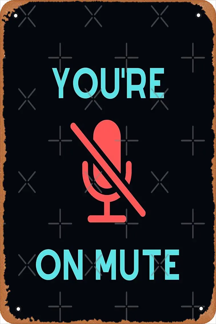 You're on mute - Zoom/Microsoft Teams funny reminder design Canvas Print Metal Tin Sign Vintage 8x12 Inch