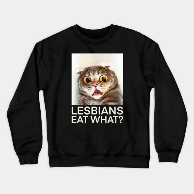 

Autumn and Winter Style Queer - Humor Cat Meme Sweatshirt "Lesbians Eat What" for A Trendy and Playful Look