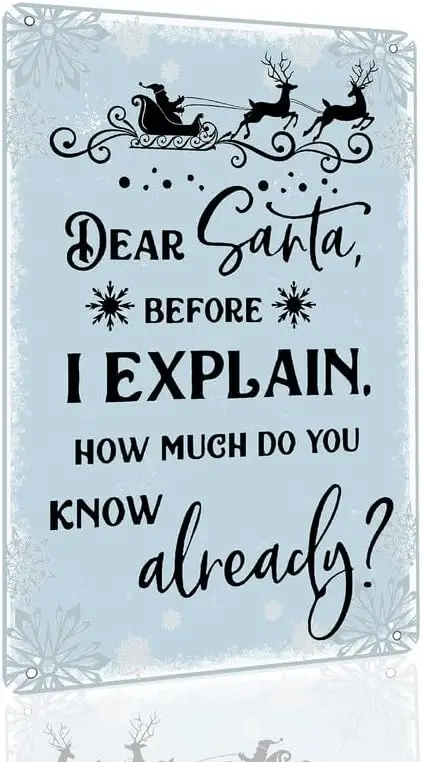 Dear Santa Before I Explain How Much Do You Know Already Metal Tin Sign Funny Christmas Decor For Bar Cafe Shop Home Indoor And 