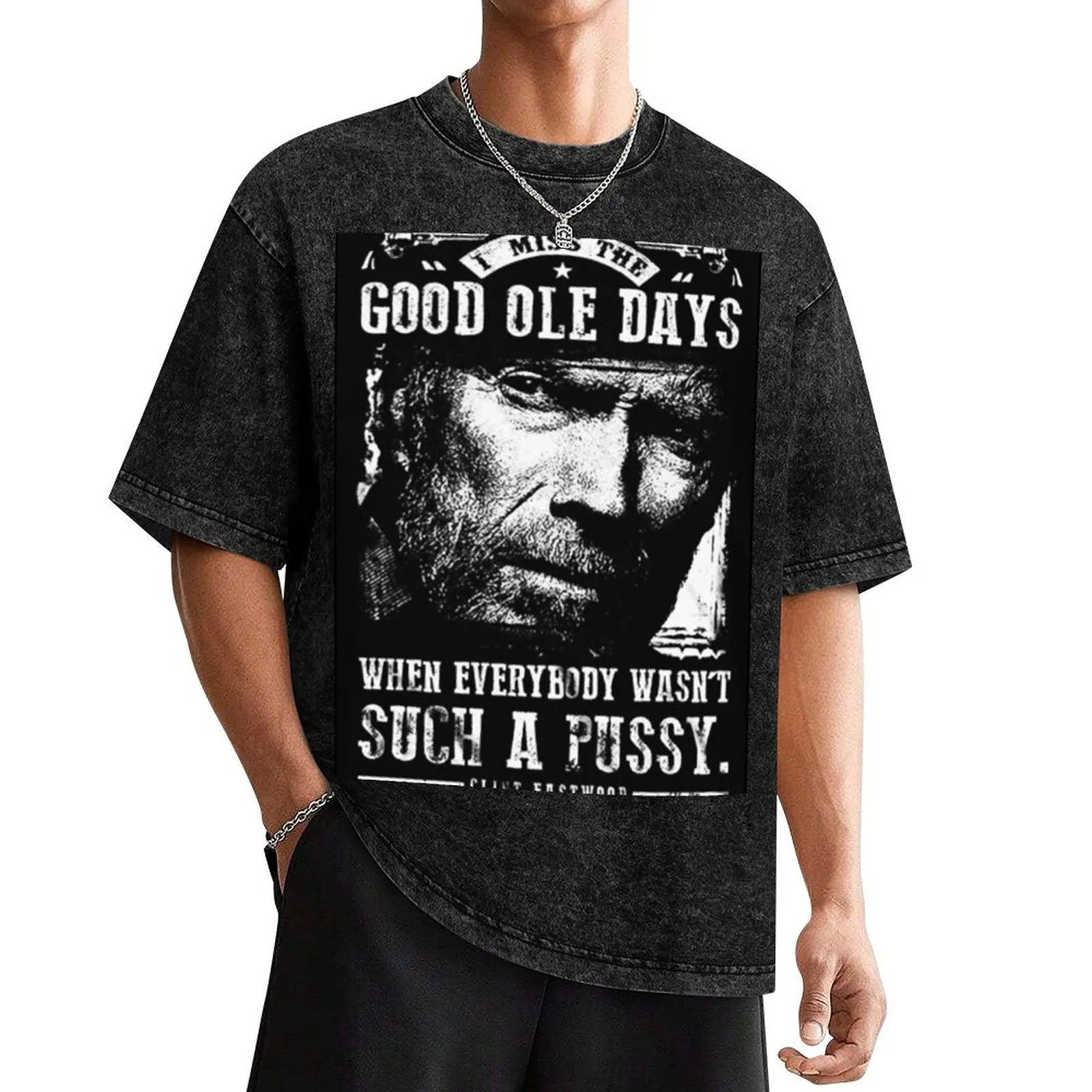 I Miss the Good Ole Days When Everybody Wasn't Such a Pussy - Clint Eastwood T-Shirt plain tops cute tops Short sleeve tee men