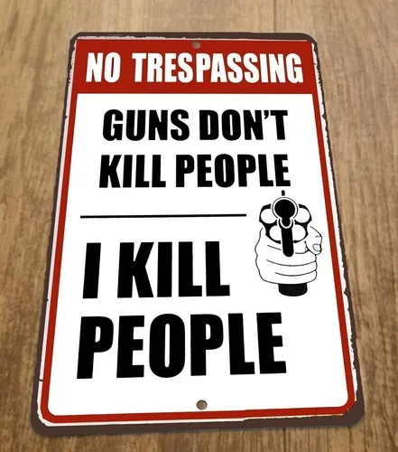 No Trespassing Guns Dont Kill People I Kill People  Metal Wall Warning Sign