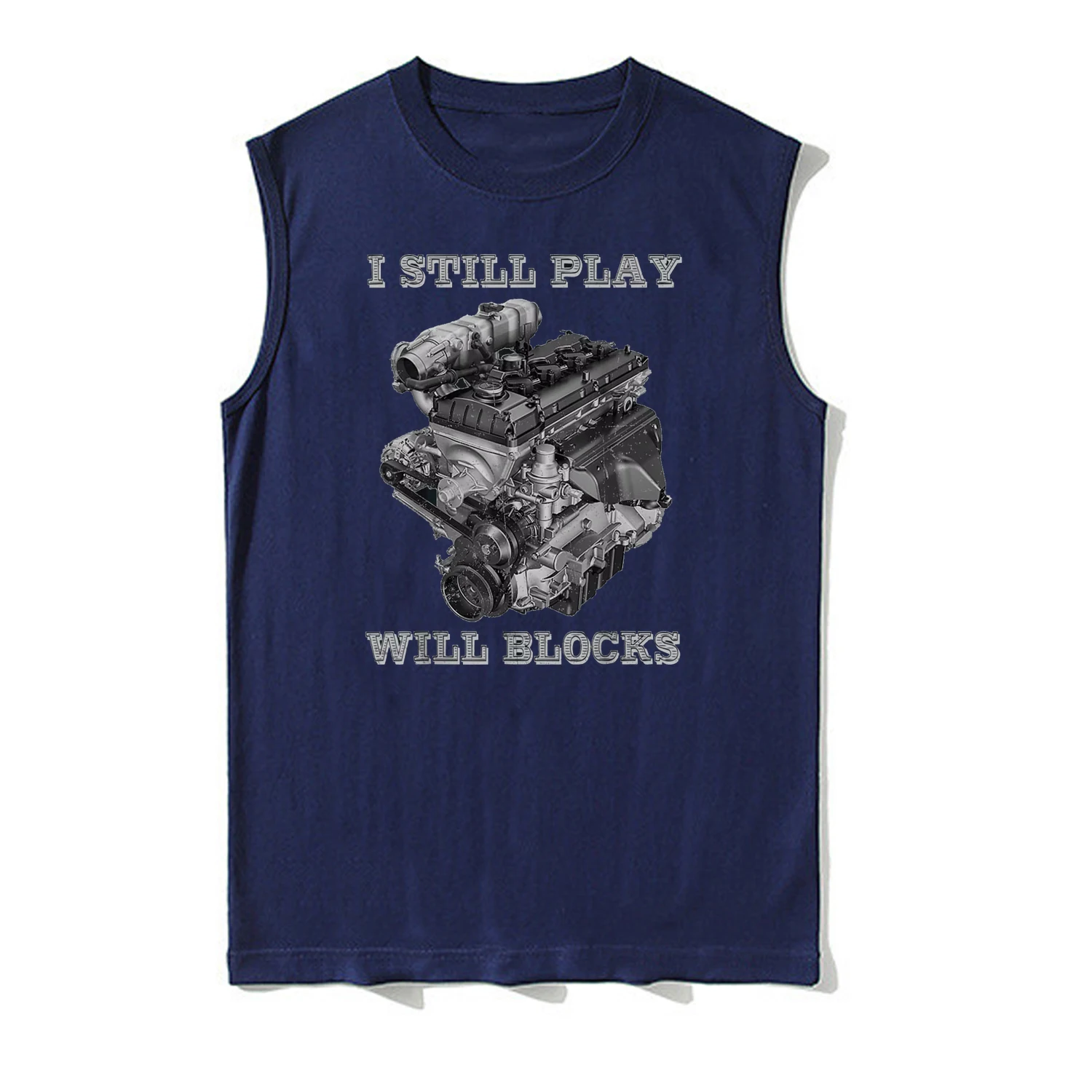 I Still Play with Blocks Funny Racing Car Engine Garage Mechanic Tanktop 100% Cotton O-Neck Vests Casual Mens Sleeveless T-shirt