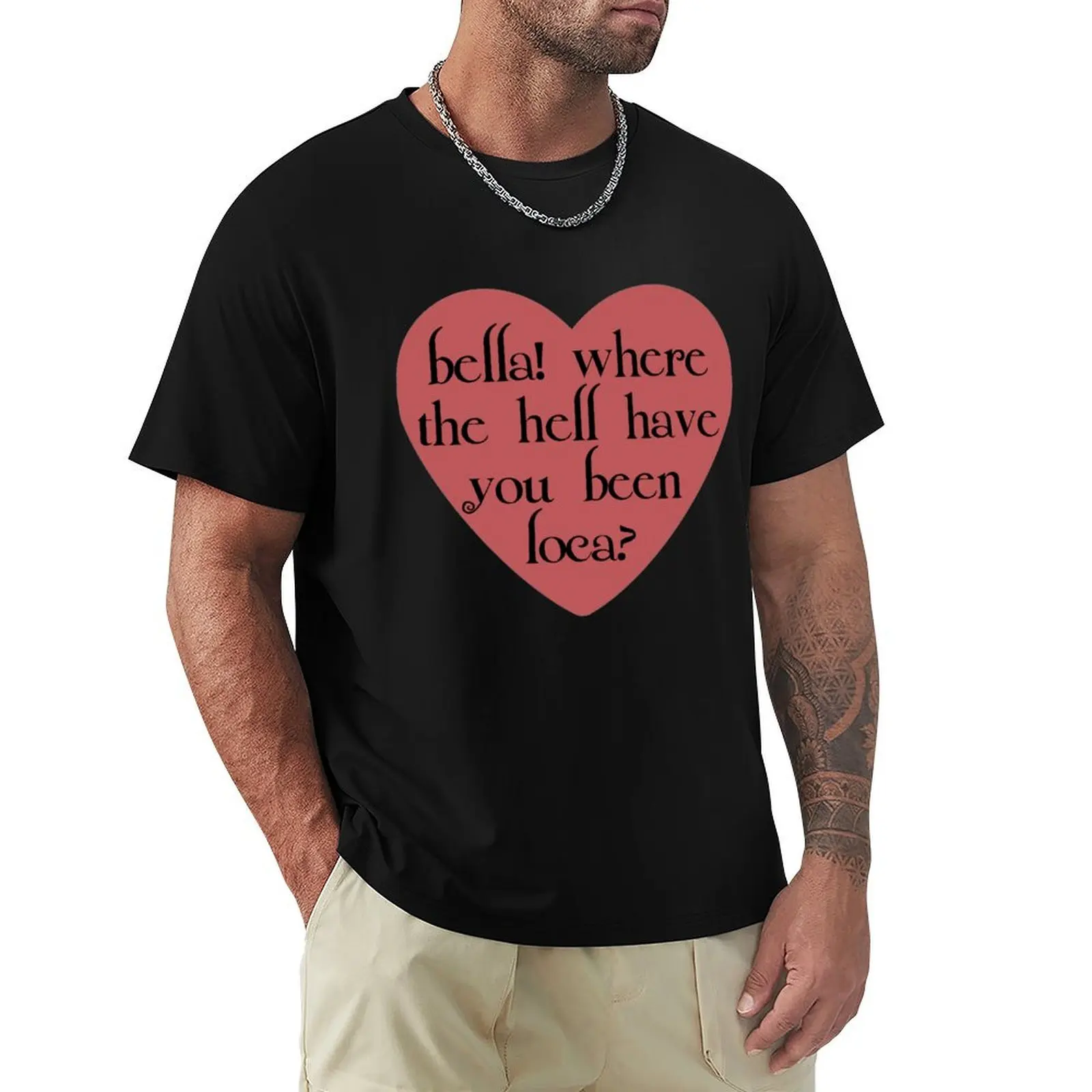 

bella! where the hell have you been loca T-Shirt Quick Dry Training Short Sleeve Tee