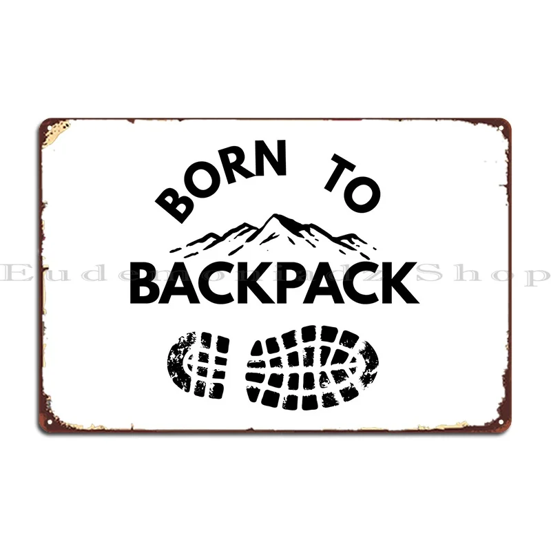 Born To Backpack Metal Plaque Poster Customize Custom Home Wall Decor Cinema Tin Sign Poster