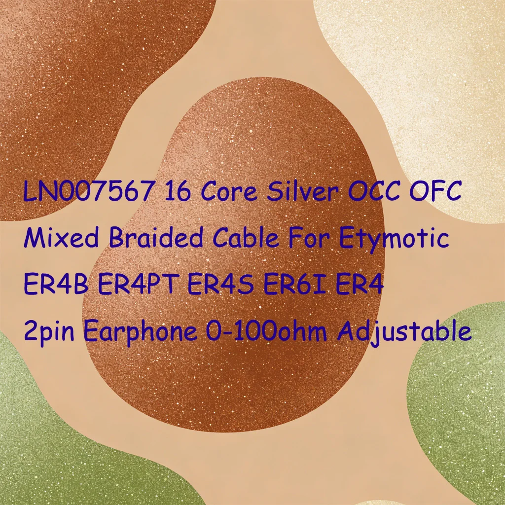 LN007567 16 Core Silver OCC OFC Mixed Braided Cable For Etymotic ER4B ER4PT ER4S ER6I ER4 2pin Earphone 0-100ohm Adjustable