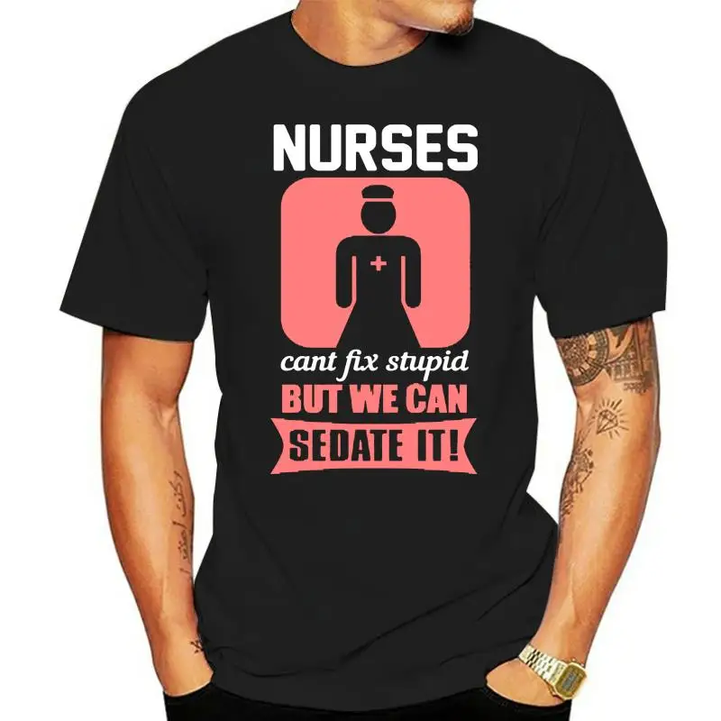 Nurses Cant Fix Stupid But We Can Sedate It Men's T-Shirt T Shirt For Mens Tshirt Mens Clothes 100% Cotton Cool Tops Casuals