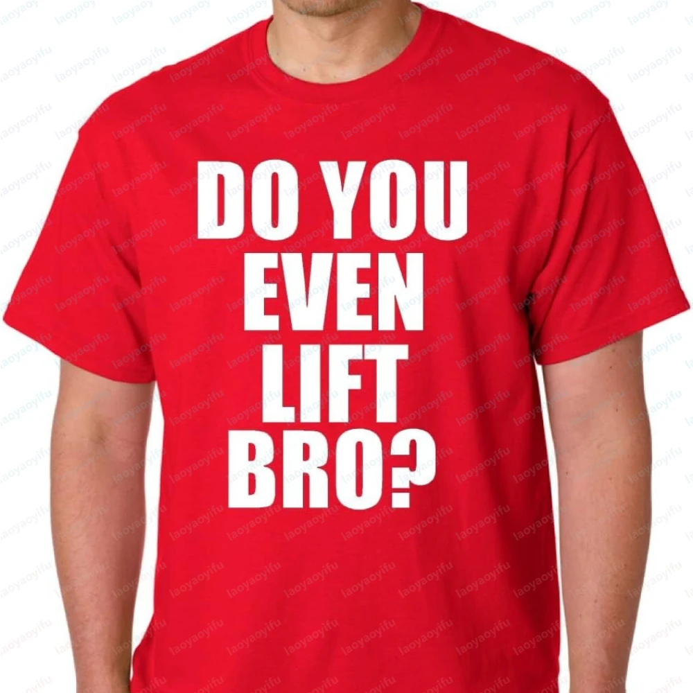Do You Even Lift Bro? Adult T-Shirt Tee Graphic T Shirts Oversized T Shirt Harajuku Men Clothing Streetwear High Quality Cotton