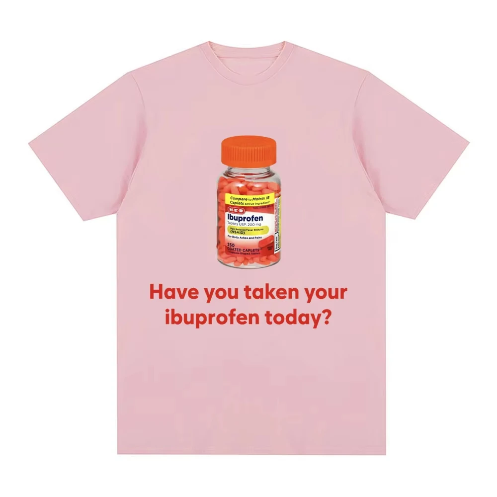 هل أخذتك Ibuprofen اليوم مضحك ميمي تي شيرت النساء الرجال موضة خمر تي شيرتات قصيرة الاكمام القطن كول تنفس القمم #6