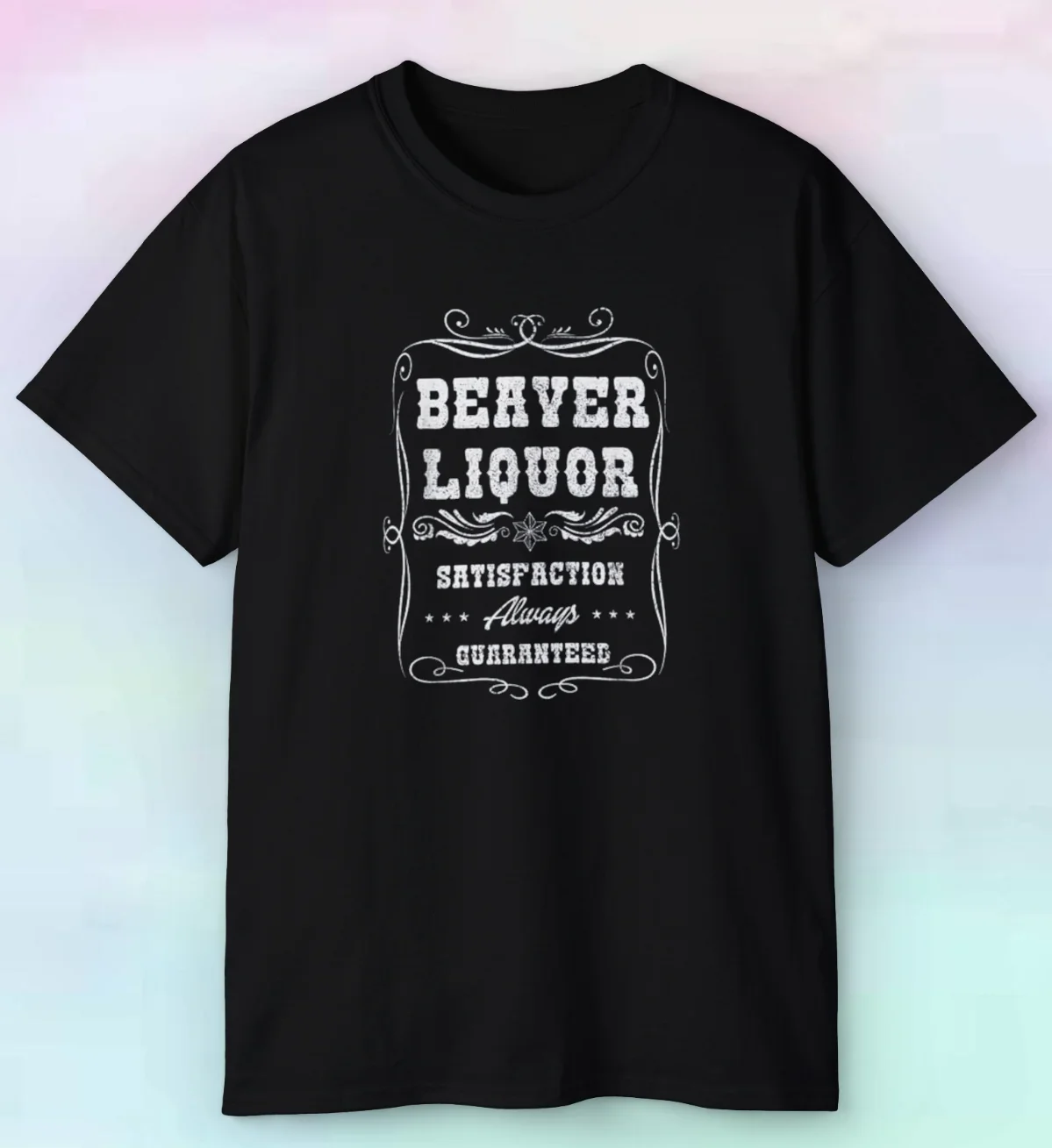 Men's Beaver Liquor Satisfaction Always Guaranteed Shirt | Funny Adult | S-5XL