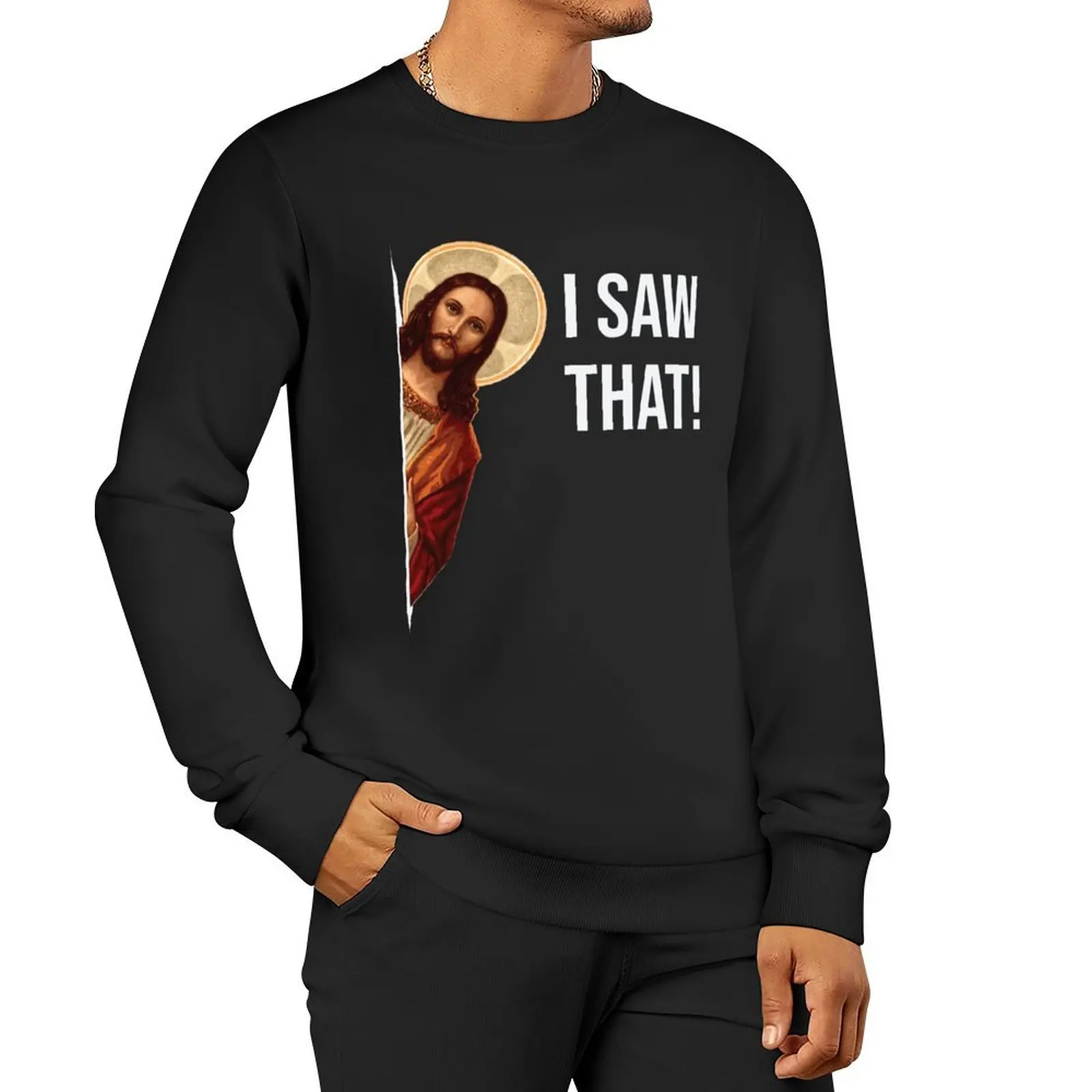 

Jesus Meme I Saw That Sweatshirt men clothing blouse fashion men sweatshirt for men