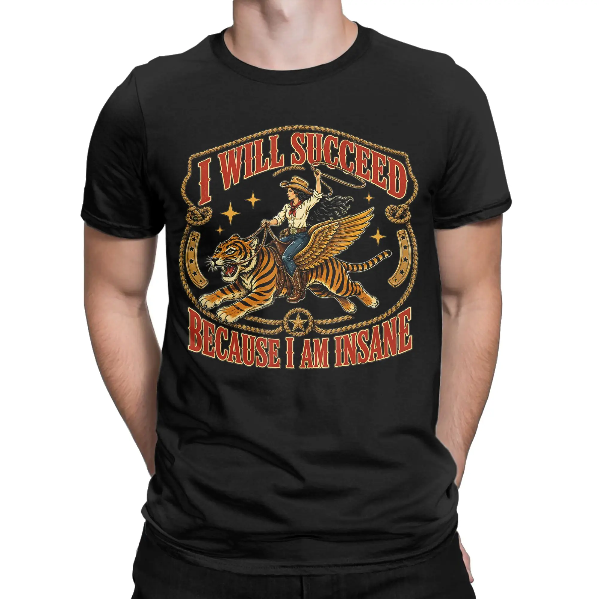 I Will Succeed Because I Am Insane Funny Cowgirl Tiger T Shirt Beach  100 Cotton T-Shirts For Men Casual Tee Shirt Top Tees