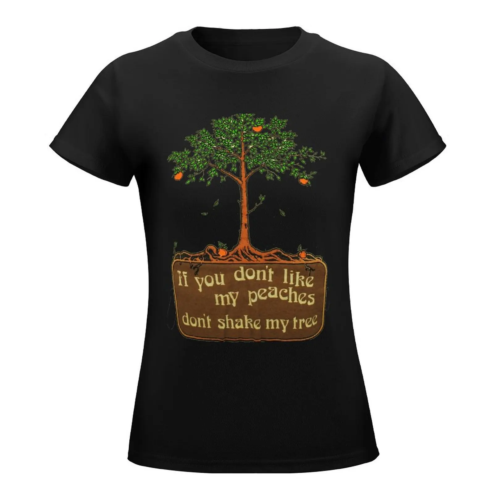 if you don't like my peaches don't shake my tree T-Shirt lady clothes summer clothes female Woman clothes