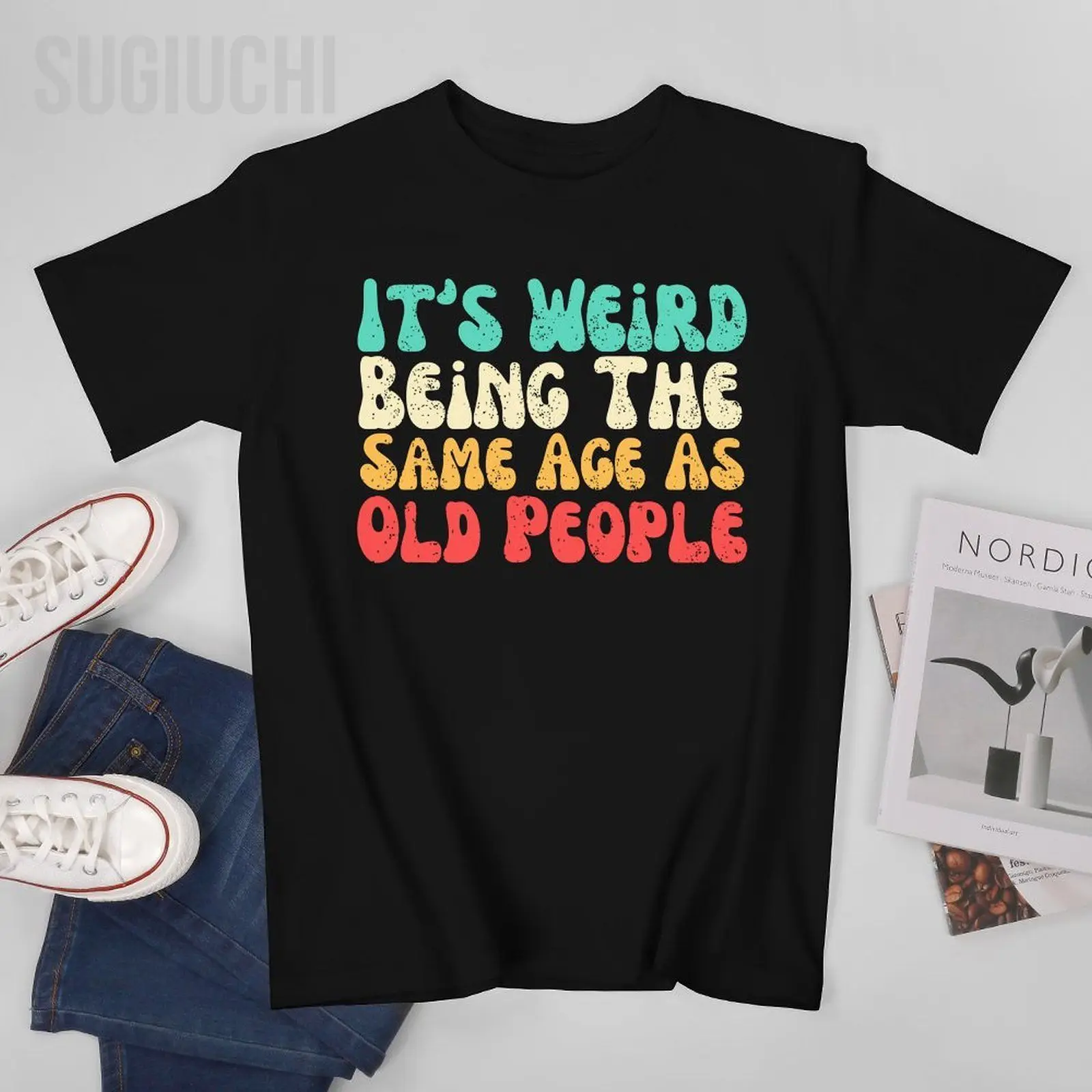 Unisex Men It's Weird Being The Same Age As Old People Tshirt Tees T Shirts Women Boys 100% Cotton T-Shirt