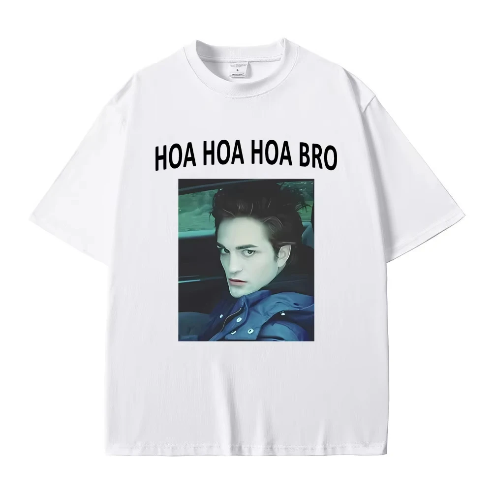 Movie Series Twilight Edward Cullen Hoa Hoa Hoa Bro Women's T-shirt Robert Pattinson Funny Meme T-shirts Men's Casual Tops Tees