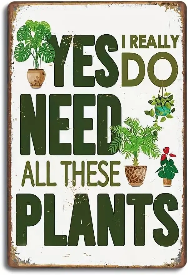 Garden Sign, Yes I Really Do Need All These Plants Pattern Metal Tin SignPlants Retro Look Metal Decoration Poster Sign For sign