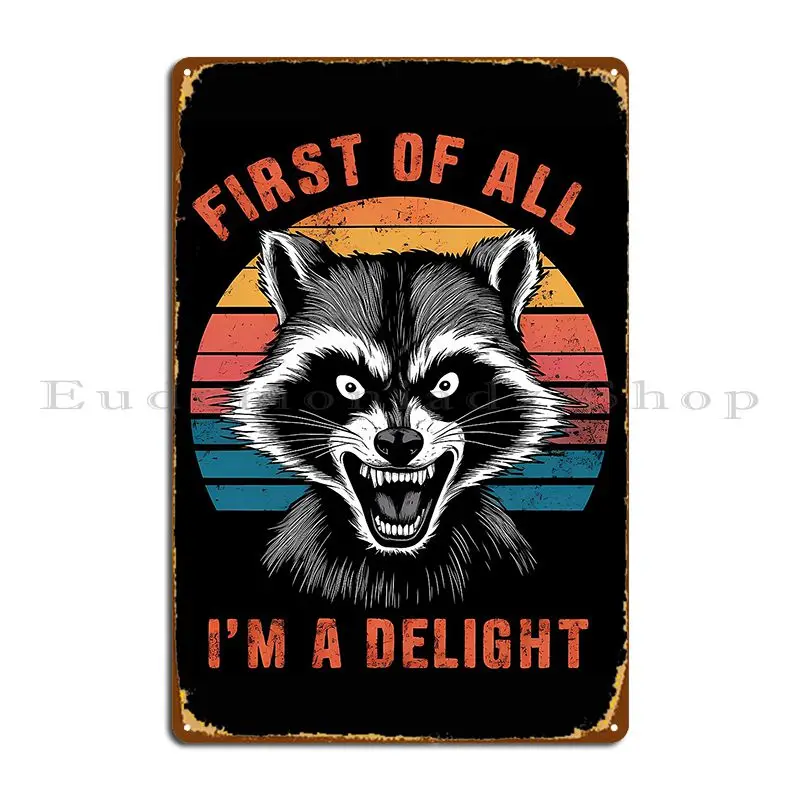 First Of All I M A Delight Funny Racoon Humor Vintage Horror Metal Sign Poster Sign Wall Plaque Design Tin Sign Poster