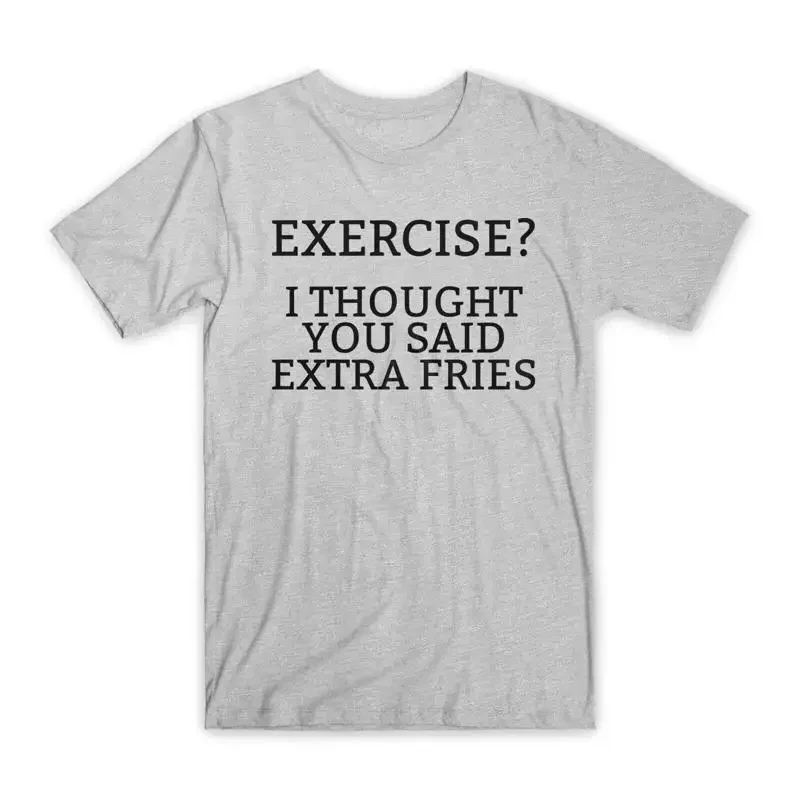 Exercise I Thought You Said Extra Fries T Shirt Premium Cotton Funny NEW