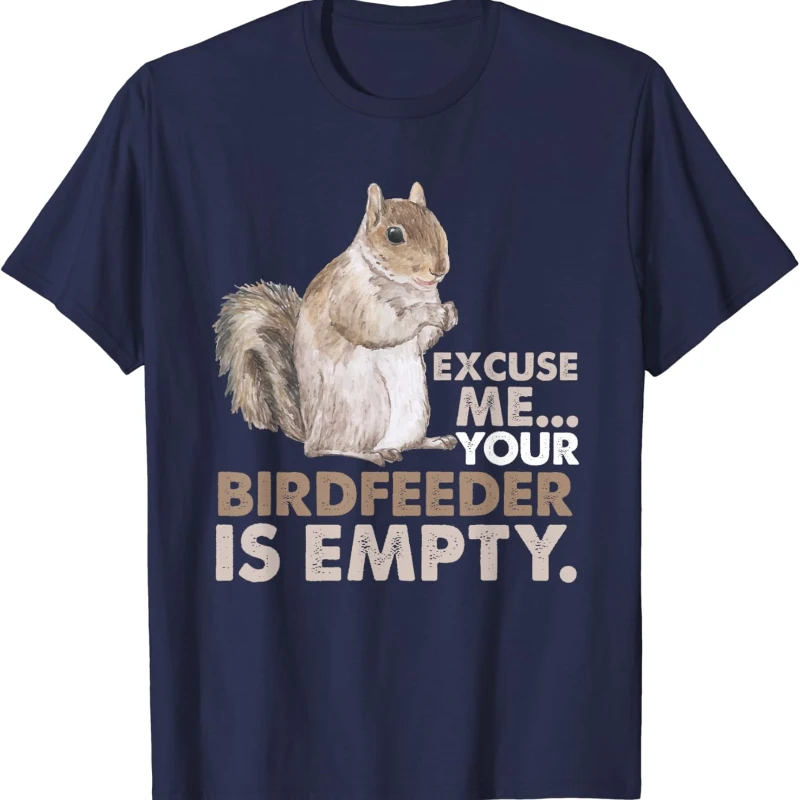 Squirrel Excuse Me Your Birdfeeder Is Empty Casual Style Print Shirt Cool Trending Unisex Cotton Crewneck Regular Short Sleeve