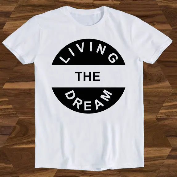 Living The Dream Slogan Funny Quote Army Military Birthday Design Drawing Movie Meme T Shirt T311