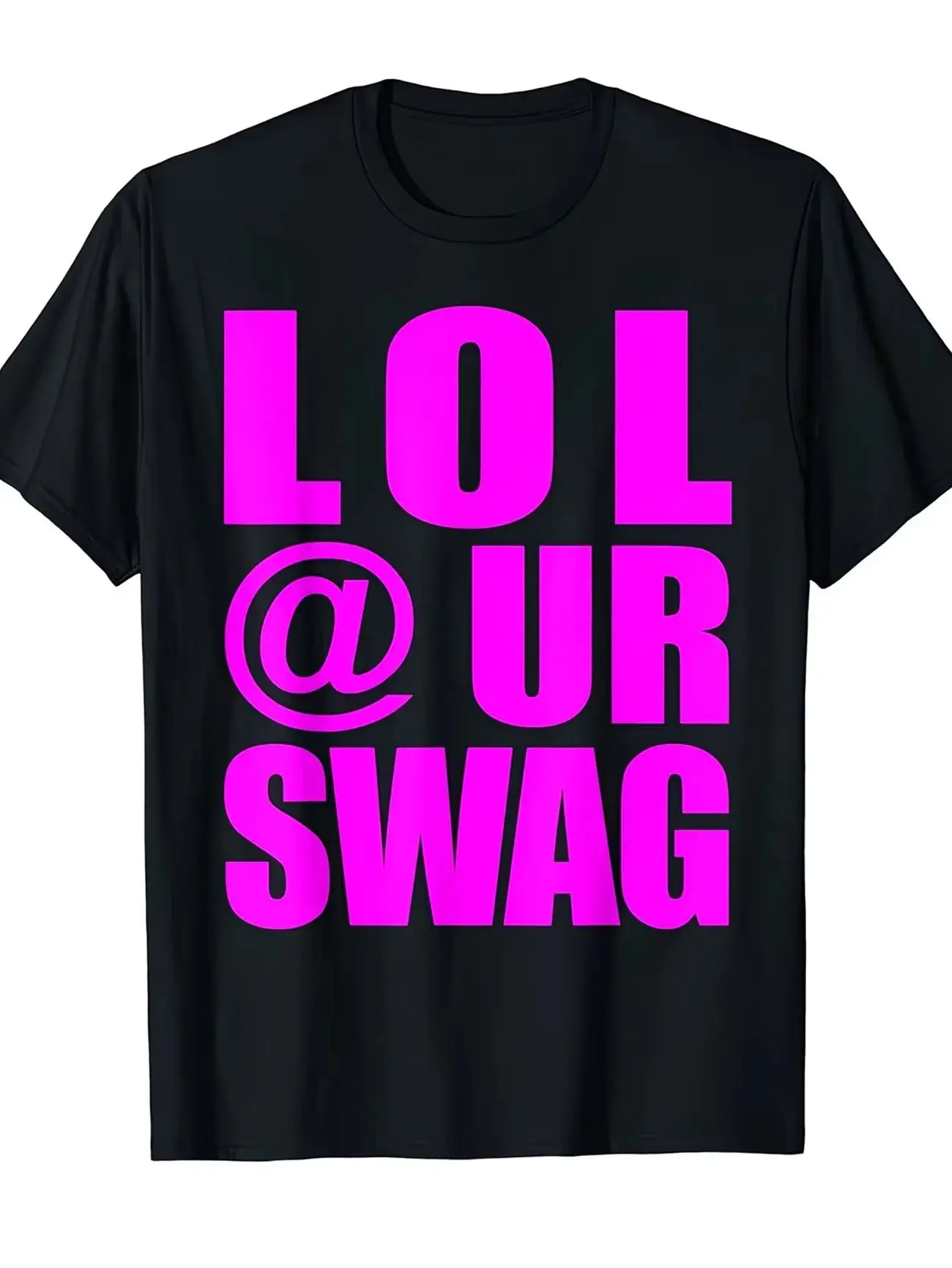 LOL @ UR SWAG Laughing Out Loud At Your Swag Letter Graphic Gift Print T Shirt Oversize Summer Novelty Casual Streetwear Unisex