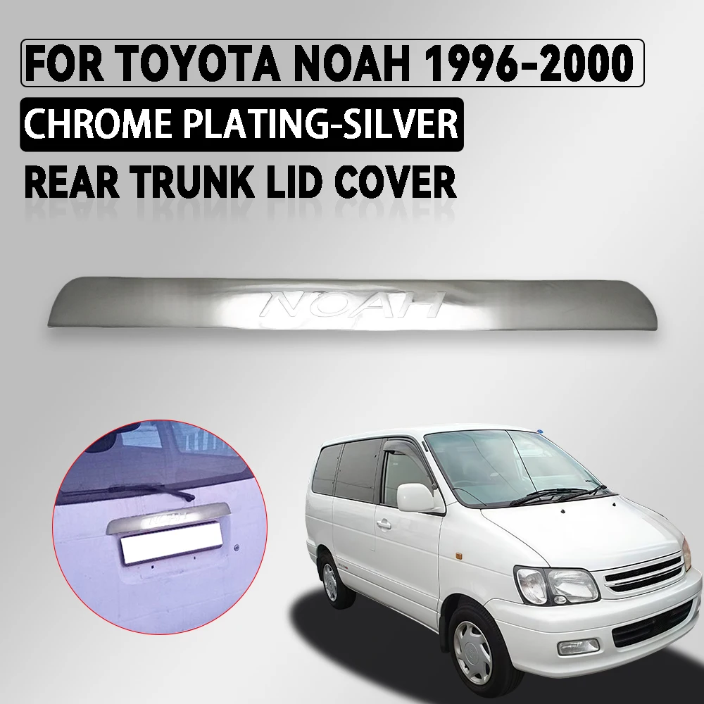 

Chrome Silver Car Rear Trunk Lid Cover For Toyota Noah1996 1997 1998 1999 2000 High-Quality Exterior Components Decorate