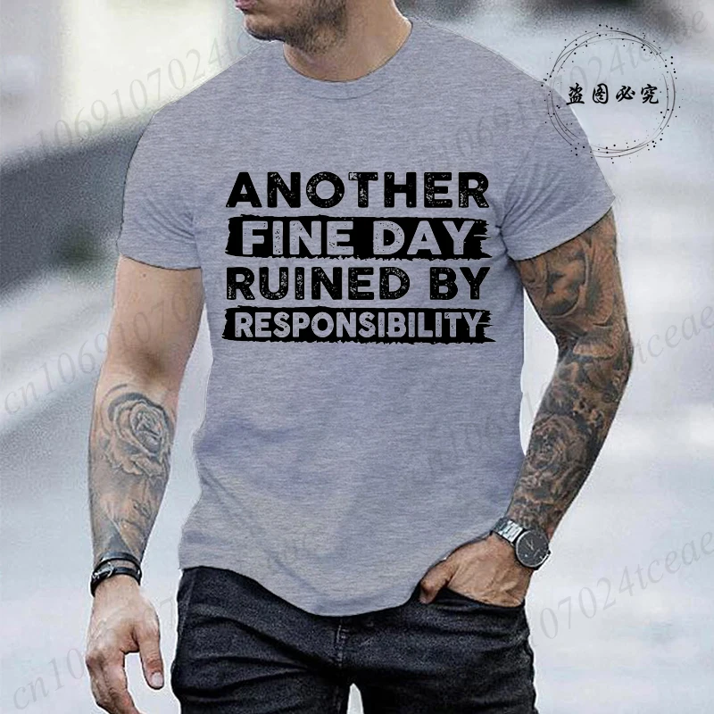Men T-Shirt Another Fine Day Ruined By Responsibility Sarcastic Saying Humor Joke T Shirt Hip Hop Streetwear Hipster Man Tshirt