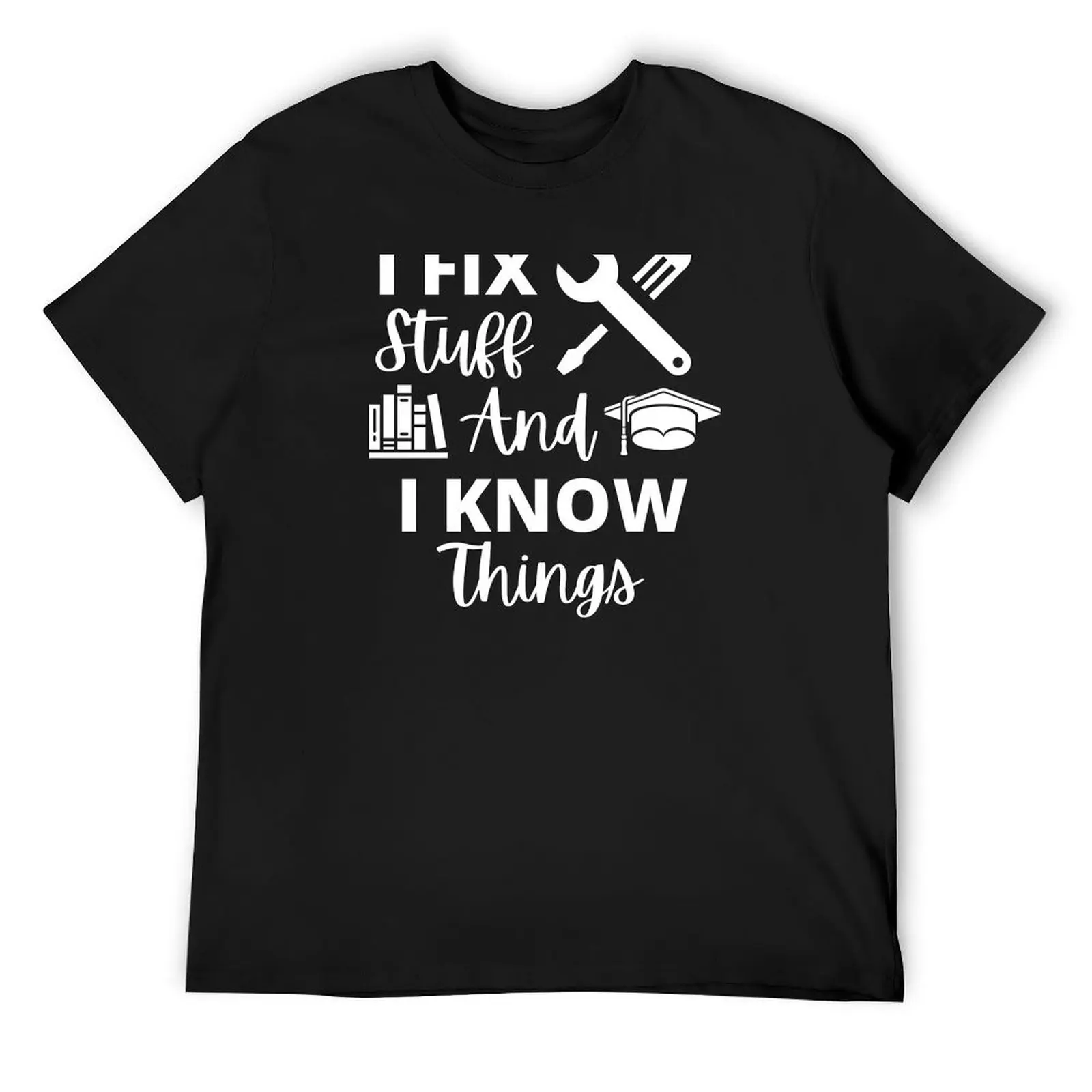 

I Fix Stuff And I Know Things Bright T-Shirt baggy shirts anime stuff cotton graphic tees Men's t-shirt