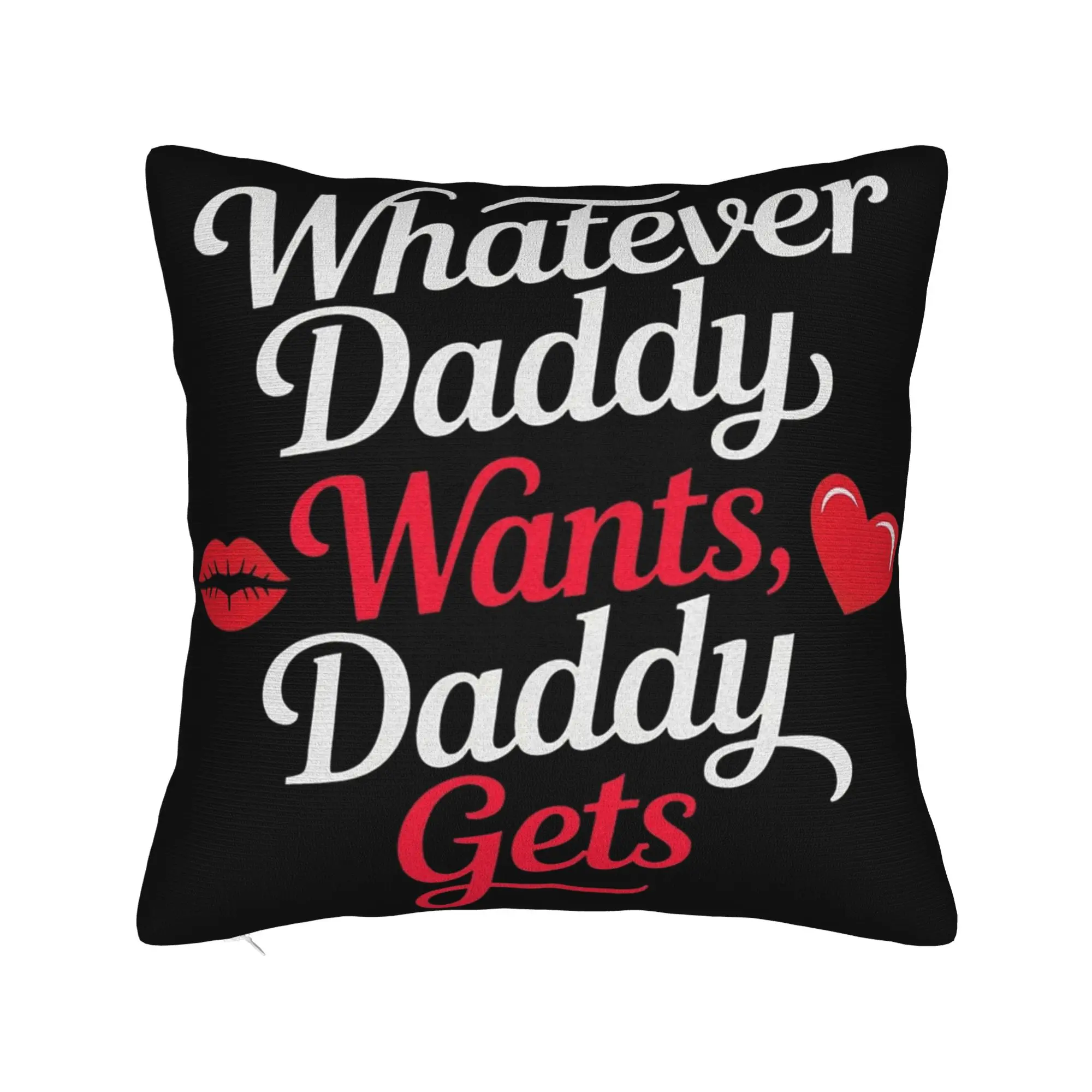 Whatever Daddy Wants Daddy Gets  Pillow Cover Product Printed Cushion Cover Decorative  Pillow Case Cover Home Multi Size