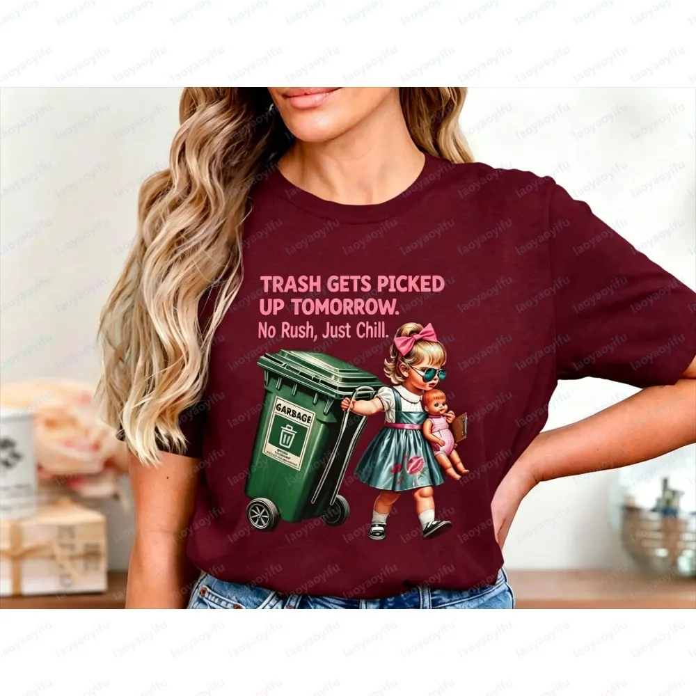 Women Summer Short Sleeve T-Shirt Funny Trash Gets Picked Up Tomorrow No Rush Just Chill Graphic Tee Fashion Casual Soft Tees