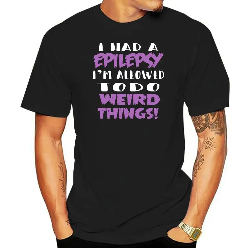 Men T Shirt Epilepsy Allowed To Do Weird Things Shir Women T-Shirt