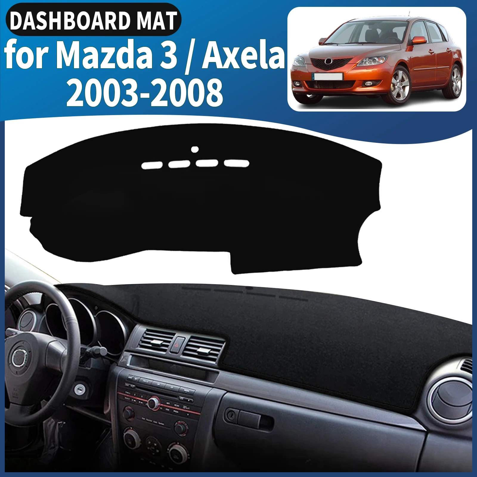 Fit for Mazda 3 BK Axela 2003 2004-2008 Mazda3 Dashmat Dashboard Cover Pad DashMat Sunshade Car Accessories Protective Carpet