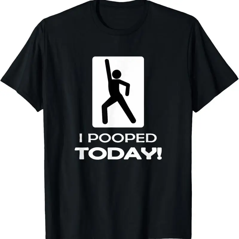 Funny I Pooped Today Humor T Shirt