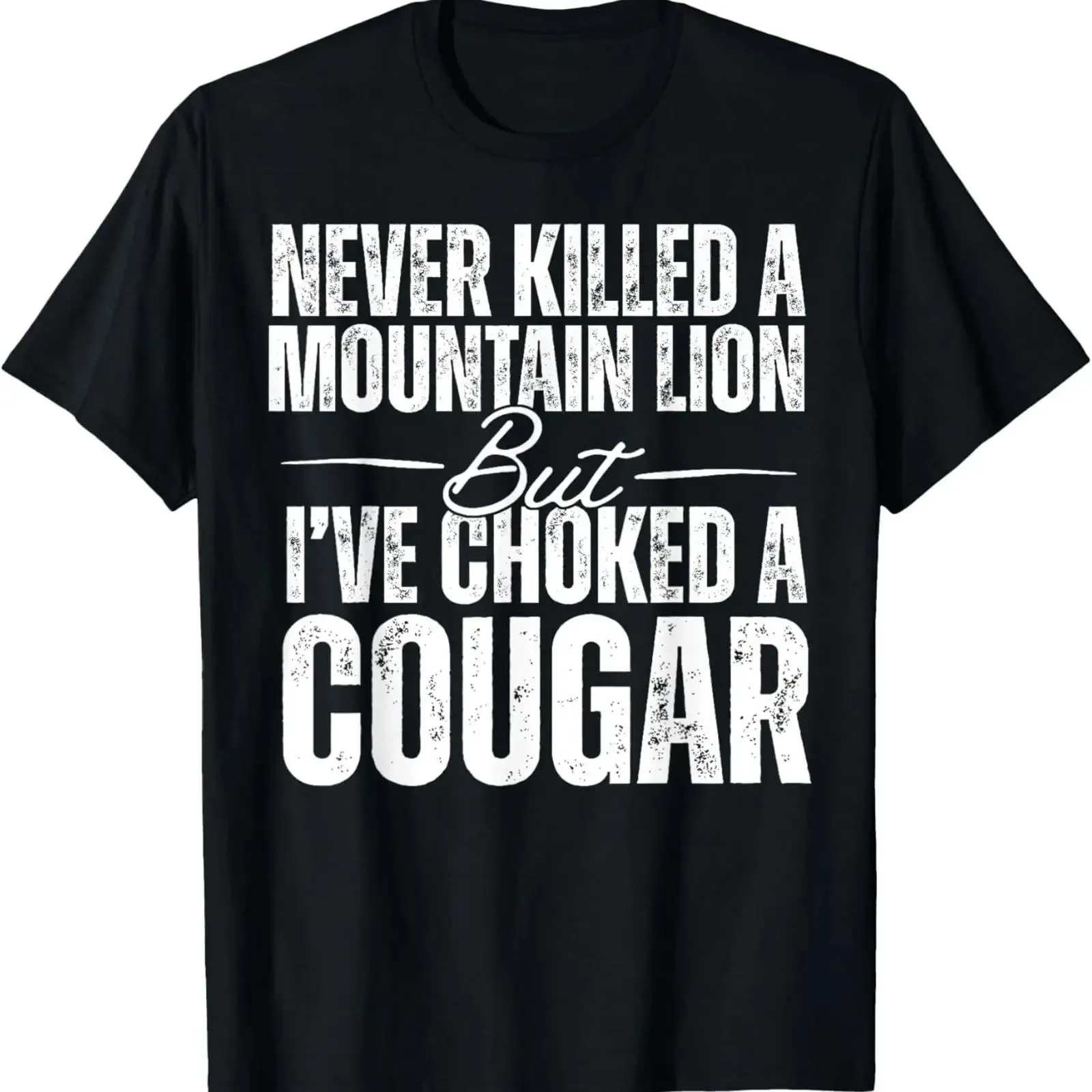 Never Killed A Mountain Lion But I've Choked Cougar T Shirt vintage Washed graphic Soft designer clothes fashion Stretched
