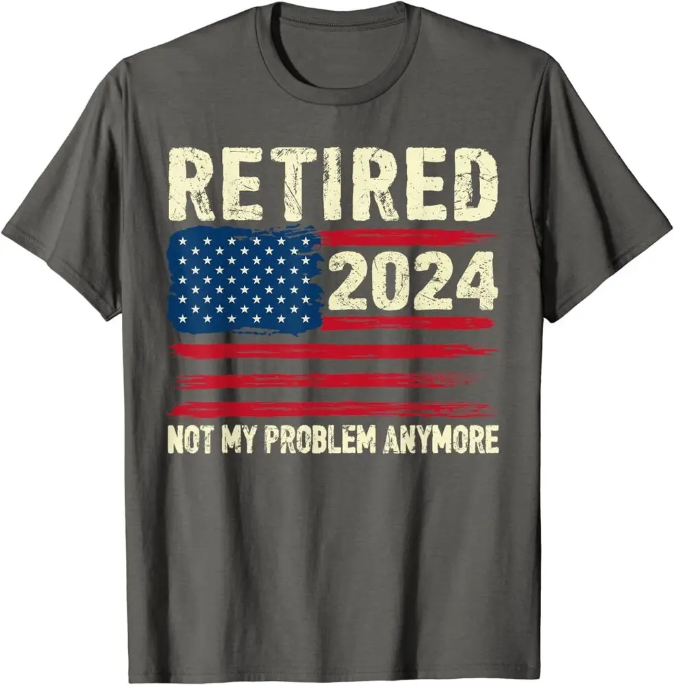 Retired 2024 Not My Problem Anymore Flag Retirement Unisex T-Shirt