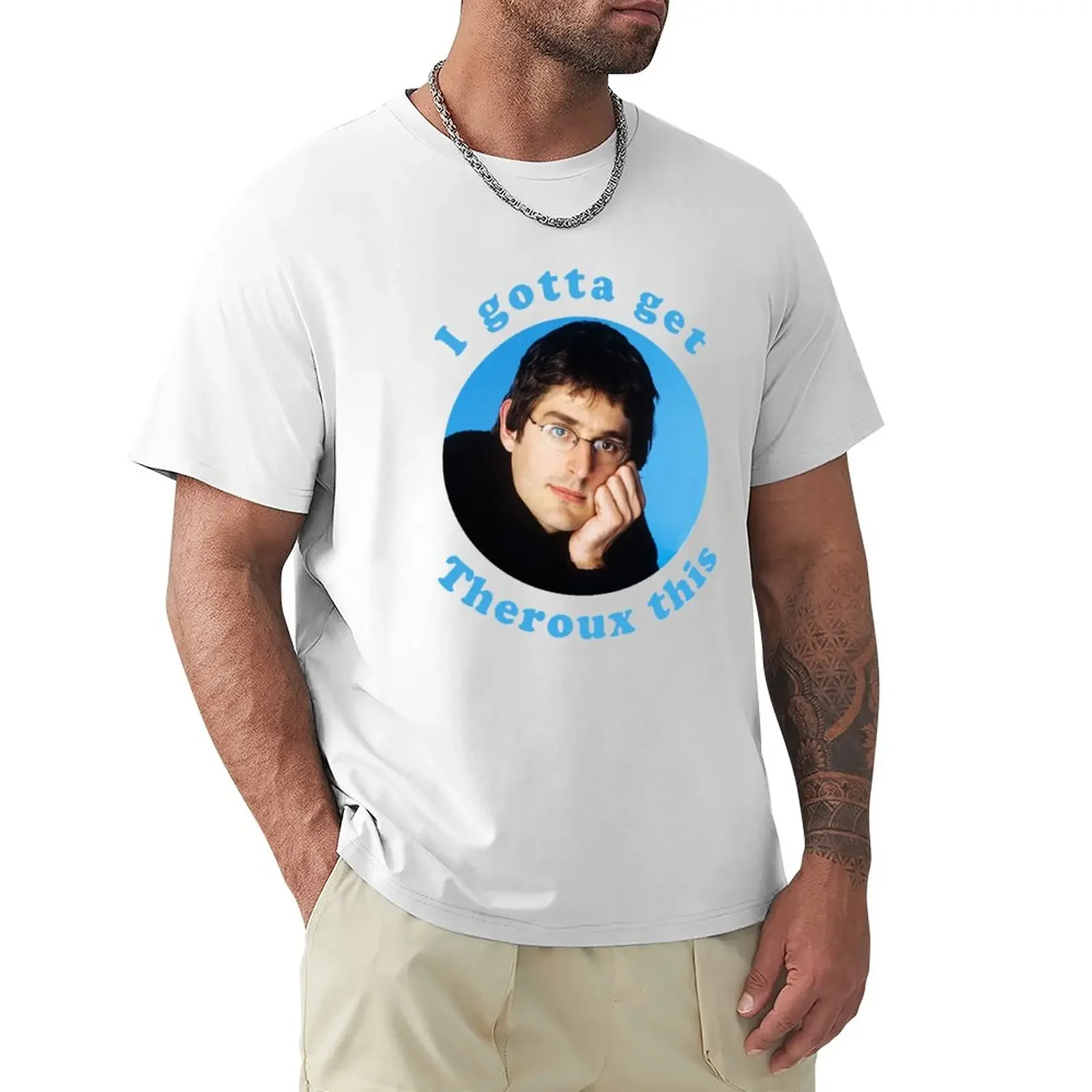 

I Gotta Get Theroux This - Louis Theroux T-Shirt Short sleeve tee plus size tops cute tops black t-shirts for men